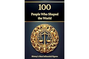 100 People Who Shaped the World: History’s Most Influential Figures