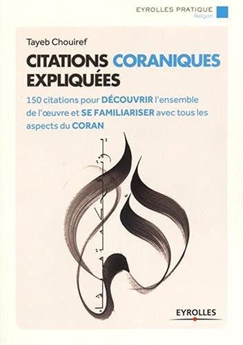 Download Citations coraniques expliquées: 150 citations pour découvrir l'ensemble de l'oeuvre et se familiariser avec tous les aspects du Coran (Eyrolles Pratique) PDF