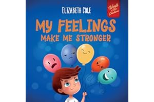 My Feelings Make Me Stronger: Social Emotional Book for Kids about Feelings that Teaches How to Identify and Express Big Emotions (Anger, Anxiety, ... Children Ages 3 to 8 (World of Kids Emotions)