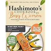 Hashimoto’s Cookbook for Busy Women: No Dairy, No Gluten, and No Stress – Delicious Recipes and a 21-Day Meal Plan to Calm Inflammation, Burn Fat, and Support Thyroid Balance