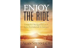 Enjoy the Ride: Lessons for the Quest to Live a Joyful, Profitable Life in Dentistry