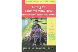 Caring for Children Who Have Severe Neurological Impairment: A Life with Grace (A Johns Hopkins Press Health Book)