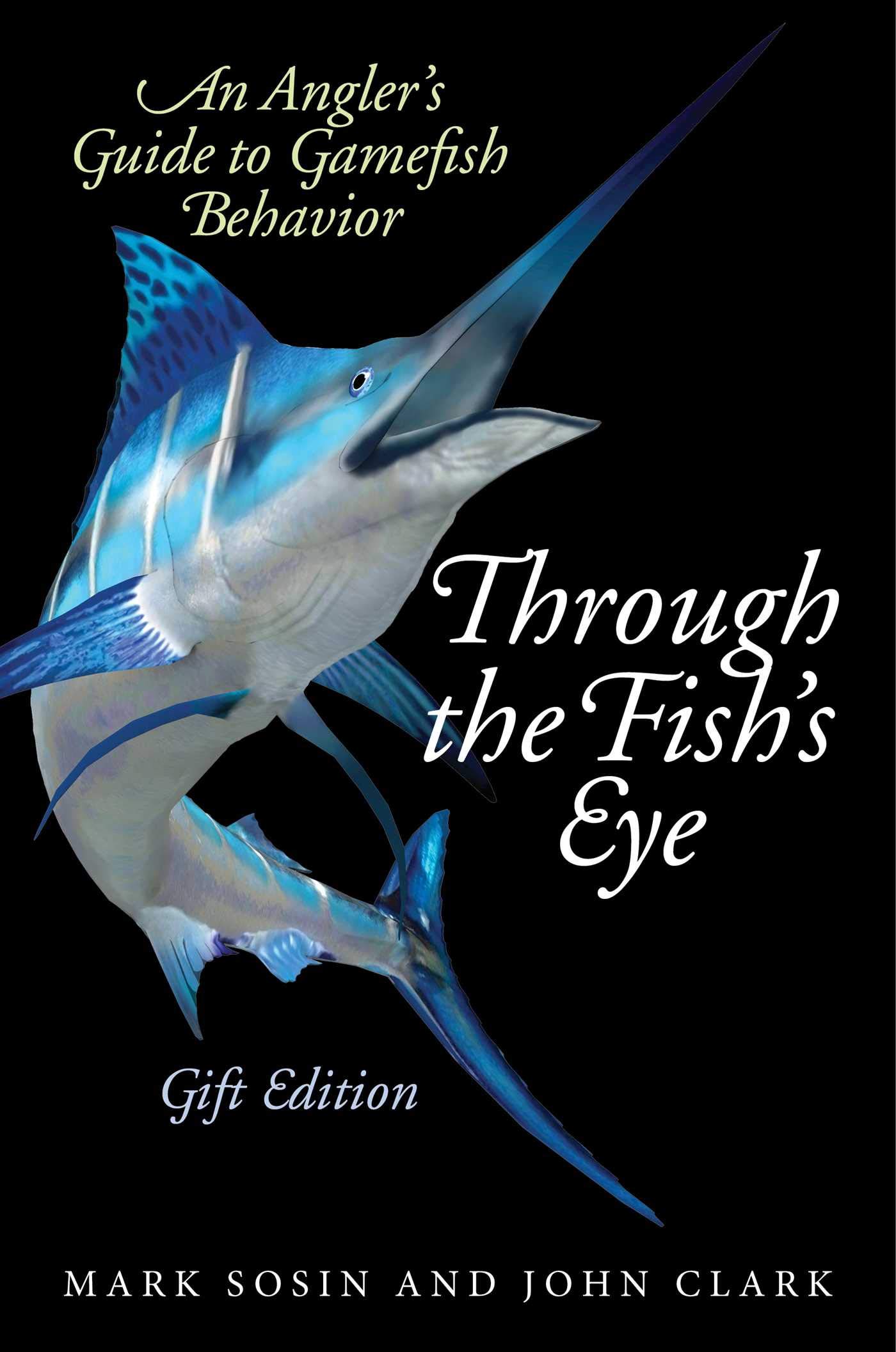 Amazon Through The Fish S Eye An Angler S Guide To Gamefish Behavior Gift Edition Sosin Mark Clark John Fish Sharks