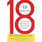 18 Minutes: Find Your Focus, Master Distraction, and Get the Right Things Done