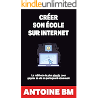 Créer son école sur internet: La méthode la plus simple pour gagner sa vie en partageant son savoir (French Edition) book cover