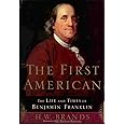 The First American: The Life and Times of Benjamin Franklin