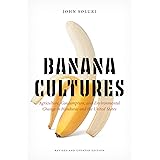 Banana Cultures: Agriculture, Consumption, and Environmental Change in Honduras and the United States