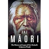 The Maori: The History and Legacy of New Zealand’s Indigenous People