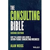 The Consulting Bible: How to Launch and Grow a Seven-Figure Consulting Business