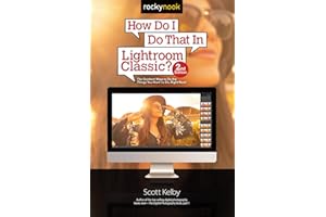 How Do I Do That In Lightroom Classic?: The Quickest Ways to Do the Things You Want to Do, Right Now! (2nd Edition) (How Do I