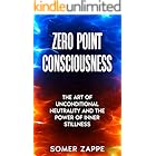 Zero Point Consciousness: The Art of Unconditional Neutrality and the Power of Inner Stillness _Practical mindfulness + nervous-system and emotional regulation for calmer relationships