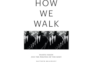 How We Walk: Frantz Fanon and the Politics of the Body