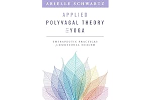 Applied Polyvagal Theory in Yoga: Therapeutic Practices to Enhance Emotional Health