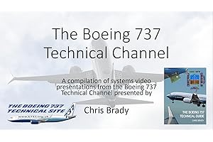 The Boeing 737 Technical Channel: A compilation of systems video presentations from the Boeing 737 Technical Channel presente