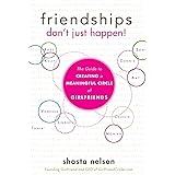 Friendships Don't Just Happen!: The Guide to Creating a Meaningful Circle of GirlFriends