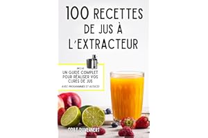 100 recettes de jus à l'extracteur: jus détox, recettes healthy et gourmandes, cure de jus minceur (French Edition)