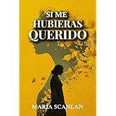 Si me hubieras querido (Spanish Edition)