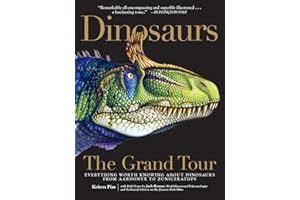 Dinosaurs—The Grand Tour: Everything Worth Knowing About Dinosaurs from Aardonyx to Zuniceratops