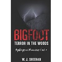 Bigfoot Terror in the Woods: Sightings and Encounters, Volume 1