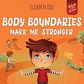 Body Boundaries Make Me Stronger: Personal Safety Book for Kids about Body Safety, Personal Space, Private Parts and Consent 