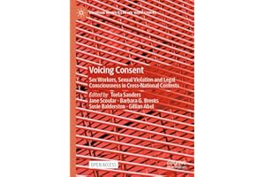 Voicing Consent: Sex Workers, Sexual Violation and Legal Consciousness in Cross-National Contexts (Palgrave Advances in Sex W