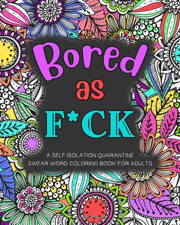 Bored as F*ck a Self Isolation Quarantine Swear Word Coloring Book for Adults