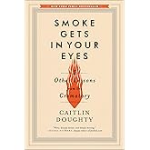 Smoke Gets in Your Eyes: And Other Lessons from the Crematory