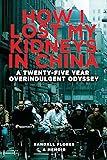 How I Lost My Kidneys in China: A Twenty-five Year