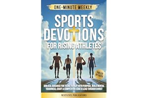 One-Minute Weekly Sports Devotions for Rising Athletes: Biblical Guidance for Teens to Play with Purpose, Build Mental Toughness, Craft a Competitive Edge & Lead Through Christ (Fueled by Faith)