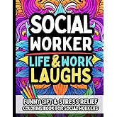 Social Worker Life & Laughs: Funny Gift Coloring Book for Mental Health Professionals, Case Managers & Therapists: Relatable, Uplifting, and Hilarious ... Relief, Self-Care & Everyday Motivation