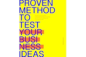 Proven Methods to Test Your Business Ideas: Learn How to Examine and Grow Business Ideas Confidently, Even if You’re Complete