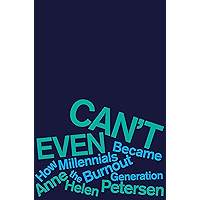 Can't Even: How Millennials Became the Burnout Generation book cover Can't Even: How Millennials Became the Burnout Generation book cover