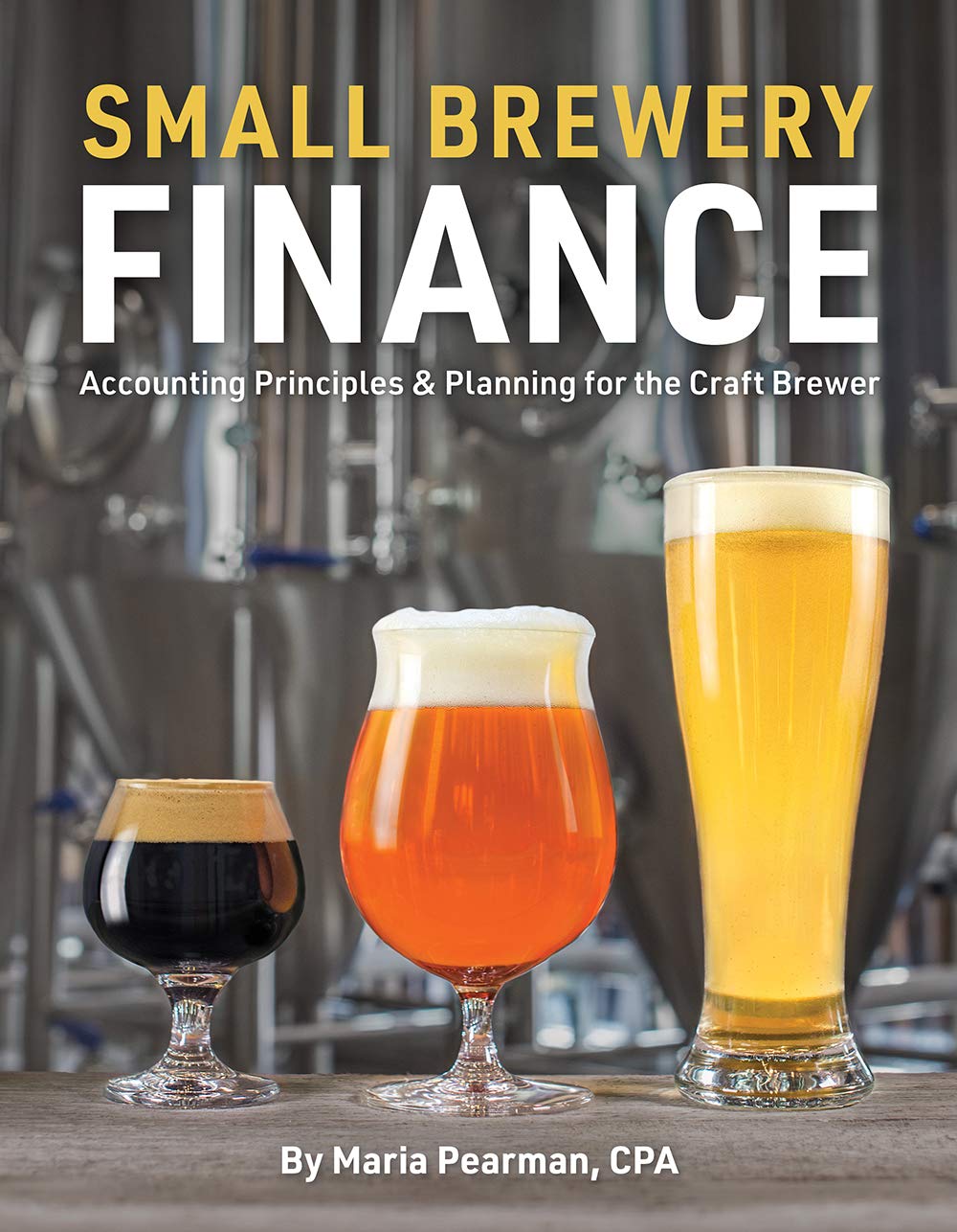 Small Brewery Finance: Accounting Principles and Planning for the Craft Brewer Small Brewery Finance: Accounting Principles and Planning for the Craft Brewer Paperback