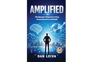 AMPLIFIED: The Operator's Playbook for Scaling Human Potential in an AI World