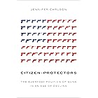 Citizen-Protectors: The Everyday Politics of Guns in an Age of Decline
