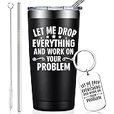 BIRGILT Let Me Drop Everything and Work on Your Problem, 20oz Tumbler - Coworker Gifts for Christmas - Funny White Elephant Gifts - Gag Gift for Men, Women - Office Gift for Coworkers, Boss