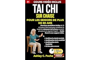 Tai Chi sur chaise pour les seniors de plus de 60 ans: Exercices quotidiens faciles de 10 minutes à faire assis pour améliore