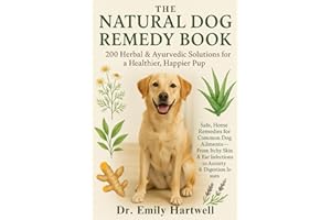 The Natural Dog Remedy Book: 200 Herbal & Ayurvedic Solutions for a Healthier, Happier Pup: Safe Home Remedies for Common Dog