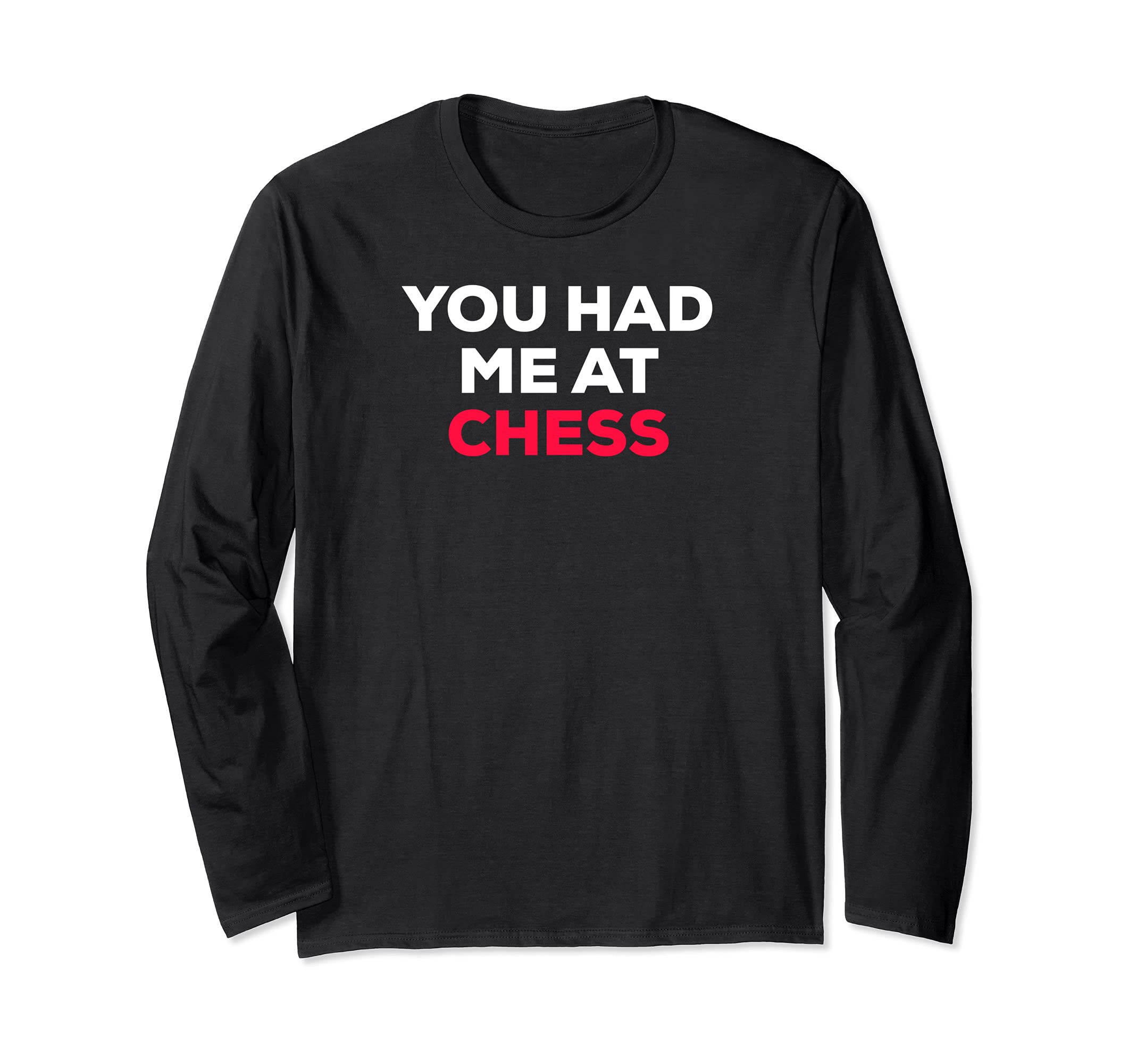 You Had Me At Chess Long Sleeve T-Shirt