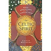 The Celtic Spirit: Daily Meditations for the Turning Year – Ancient Druid Wisdom and Sacred Practices for Reawakening Your Soul's Power