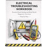 Electrical Troubleshooting Workbook Practical Fault Finding and Real World Diagnostic Exercises Step by Step: Hands On Residential and Control Circuit ... Handbook Series: From Beginner to Pro)