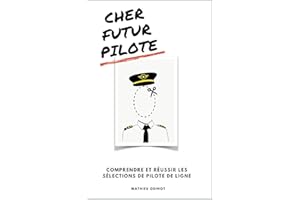 CHER FUTUR PILOTE: Comprendre et réussir les sélections de pilote de ligne (French Edition)