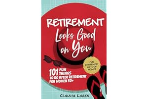Retirement Looks Good On You: 101 Fun Things to Do After Retirement for Women 50+ (Fun Retirement Gift for Women)