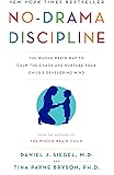 No-Drama Discipline: The Whole-Brain Way to Calm the Chaos and Nurture Your Child's Developing Mind