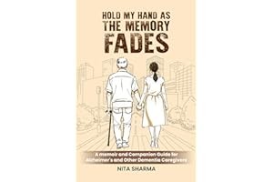 Hold My Hand As The Memory Fades: A Memoir and Companion Guide for Alzheimer’s and Other Dementia Caregivers