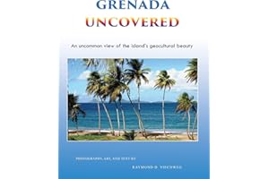 Grenada Uncovered: An uncommon view of the island's geocultural beauty