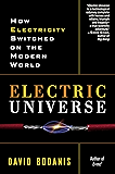 Electric Universe: How Electricity Switched on the Modern World