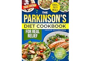 The Parkinson’s Diet Cookbook for Real Relief: Fast, Flavorful Meals with Clear Levodopa–Protein Timing, Safe Textures, and Stress-Free Prep to Boost Energy, Ease Stiffness, and Improve Daily Life