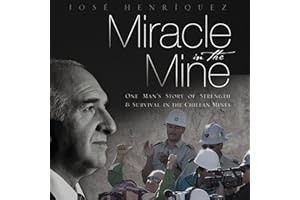 Miracle in the Mine: One Man's Story of Strength and Survival in the Chilean Mines