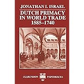 Dutch Primacy in World Trade, 1585-1740 (Clarendon Paperbacks)